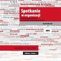 Spotkanie w organizacji. Od frustrującego zebrania, do twórczego i efektywnego spotkania - audiobook