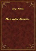 Mam jedno dziwne... - ebook