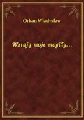 Wstają moje mogiły... - ebook