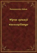 Wyraz sytuacji nieszczęśliwego - ebook