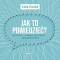 Jak to powiedzieć? Rozmawiaj z odwagą, życzliwością i zaangażowaniem - audiobook