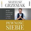 Pewność siebie. Jak być asertywnym, pokonać lęk i sięgnąć po swoje - audiobook