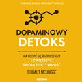 Dopaminowy detoks. Jak pozbyć się rozpraszaczy i zwiększyć swoją efektywność. Podkręć swoją produktywność - audiobook