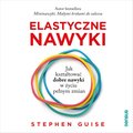 Elastyczne nawyki. Jak kształtować dobre nawyki w życiu pełnym zmian - audiobook