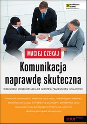 : Komunikacja naprawdę skuteczna. Niezawodny sposób dotarcia do klientów, pracowników i znajomych - audiobook