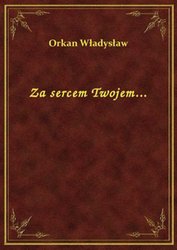 : Za sercem Twojem... - ebook